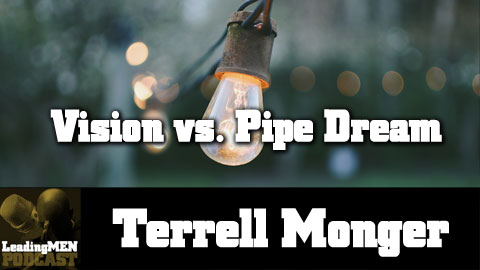 we will discuss Vision vs Pipe Dream with Terrell Monger.
